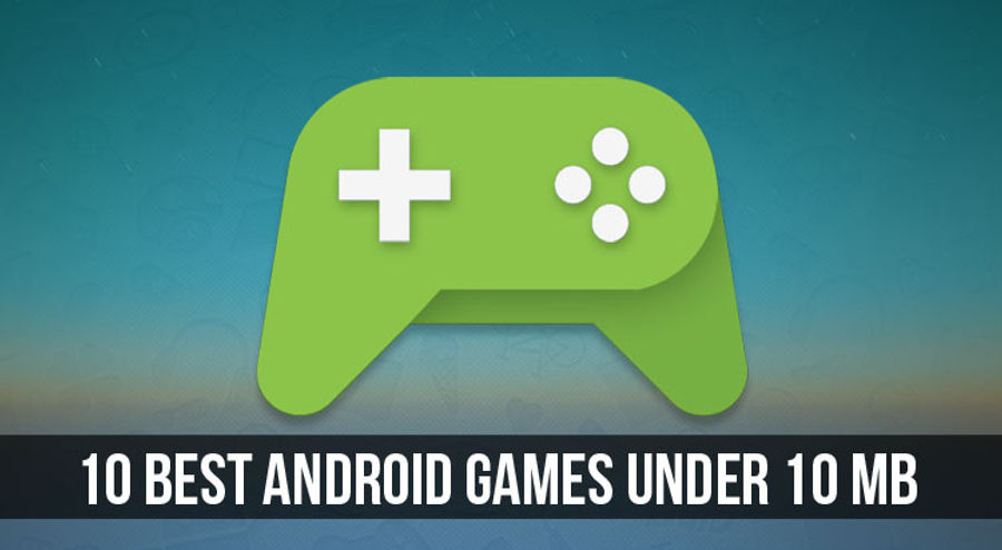 10-Best-Android-Games-Under-10-MB.jpg