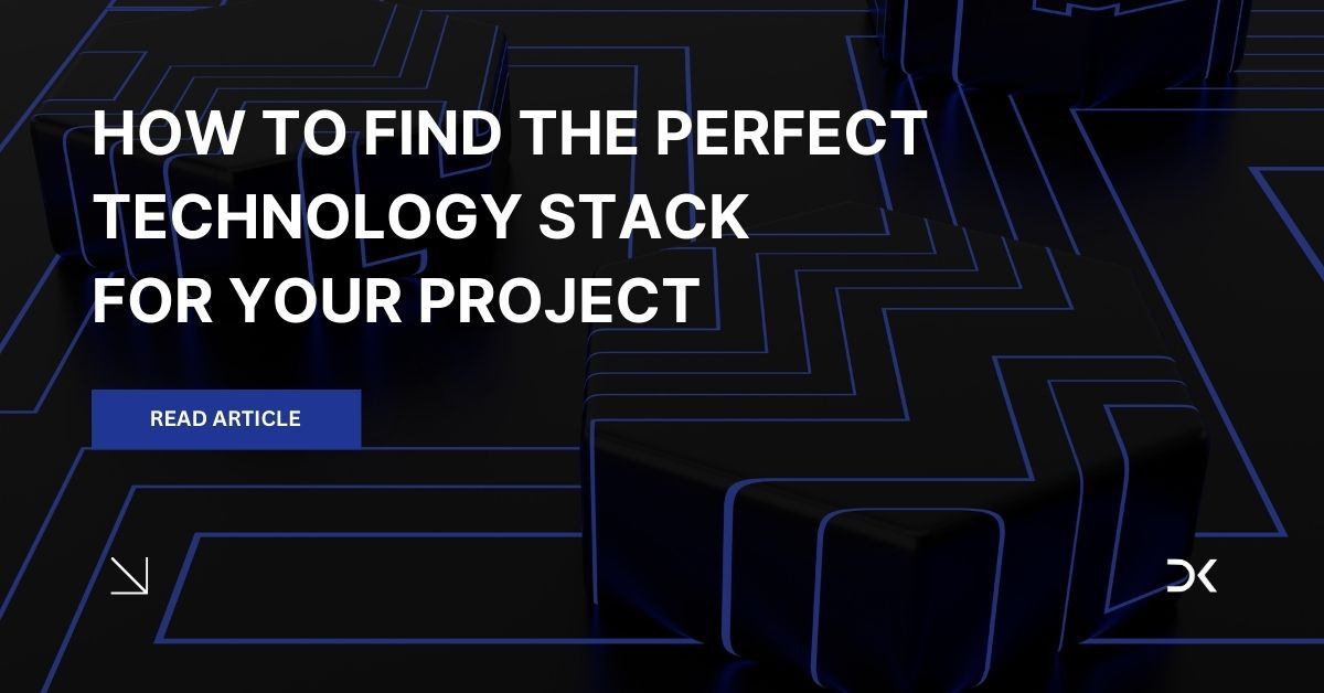 How to Choose the Right Tech Stack for Your Web or Mobile Project
