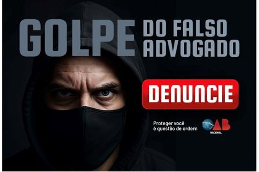 OAB ALERTA PARA AUMENTO DE GOLPES PRATICADOS POR FALSOS ADVOGADOS E LANÇA CAMPANHA NACIONAL DE PREVENÇÃO