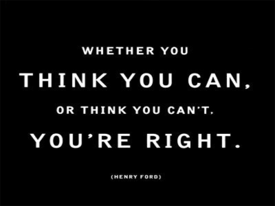 If you think you can you're right