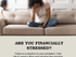 ARE YOU FINANCIALLY STRESSED?