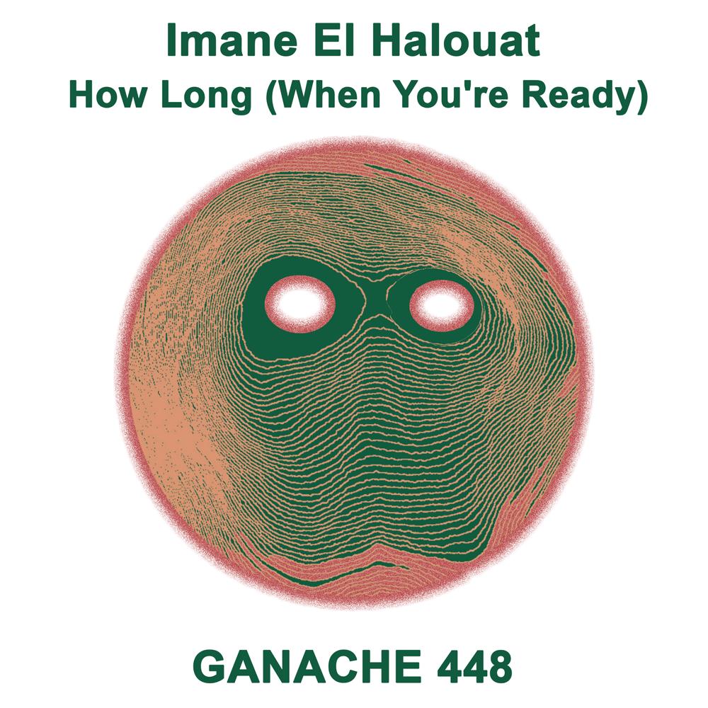 GANACHE 448 - Imane El Halouat - How Long (When You're Ready)