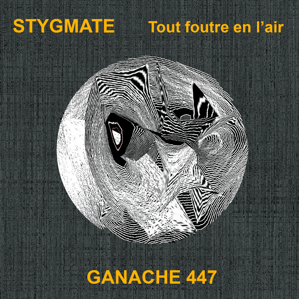 GANACHE 447-STYGMATE-Tout foutre en l'air