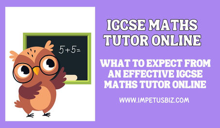 What to Expect from an Effective IGCSE Maths Tutor Online