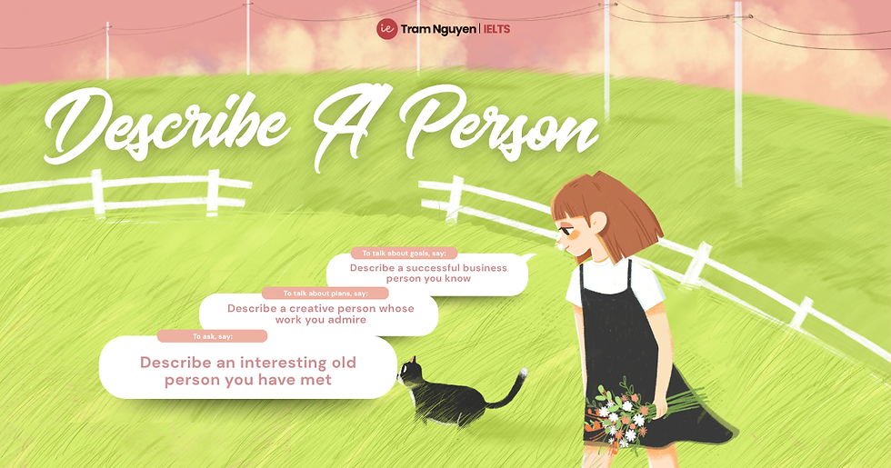Hướng dẫn chi tiết cách trả lời Describe A Person – IELTS Speaking Part 2
