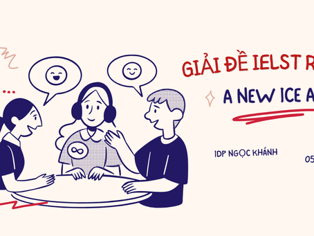 GIẢI MÃ ĐỀ IELTS READING NGÀY 05.05.26 (IDP NGỌC KHÁNH): BÍ ẨN KỶ BĂNG HÀ MỚI (A NEW ICE AGE)