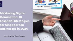 Mastering Digital Domination: 10 Essential Strategies for Singaporean Businesses in 2024