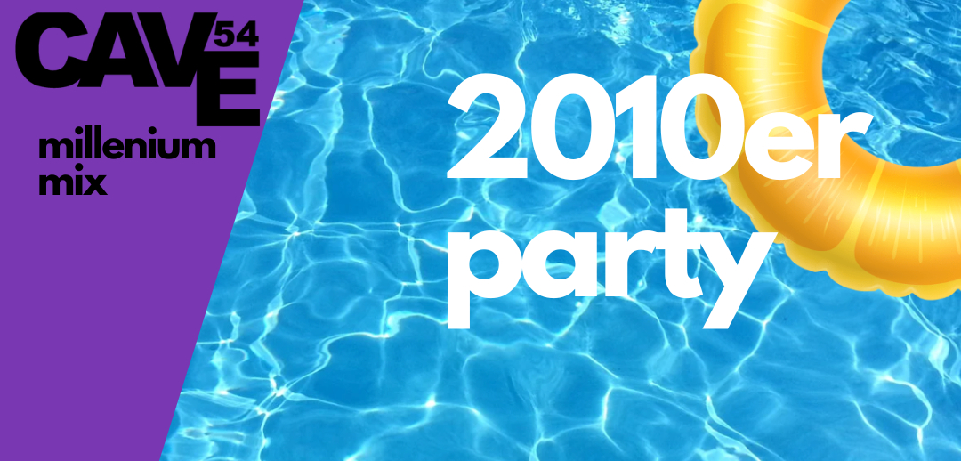2010er Party !! – Cave54, 08.08.2026