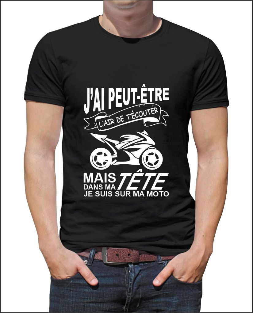 T-shirt j'ai peut-être l'air de t'écouter - je suis sur ma moto Q004