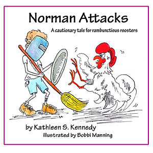 Norman Attacks: A Cautionary Tale for Rambunctious Roosters by Kathleen Kennedy