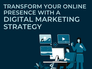 Transform Your Online Presence With A Digital Marketing Strategy