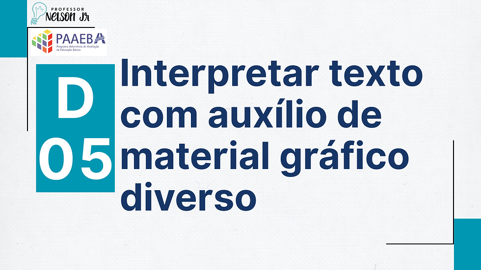 D5 – Interpretar texto com auxílio de material gráfico diverso - 3º EM