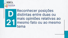 D21 – Reconhecer posições distintas entre duas ou mais opiniões relativas ao mesmo fato ou ao mesmo tema - 9 ano