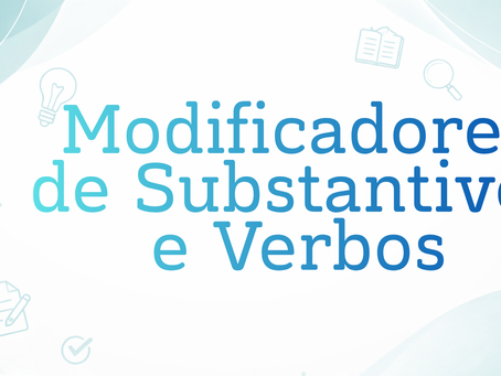 Modificadores de Substantivos e Verbos