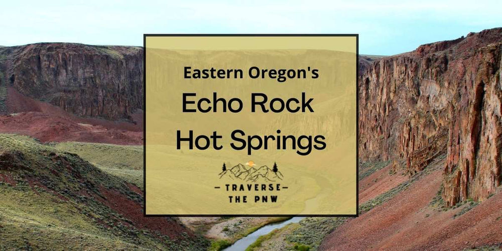 Echo Rock Hot Springs Oregon Everything You Need to Know