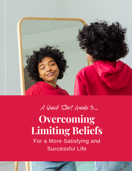 A Quick Start Guide to Overcoming Limiting Beliefs for a More Satisfying and Successful Life
