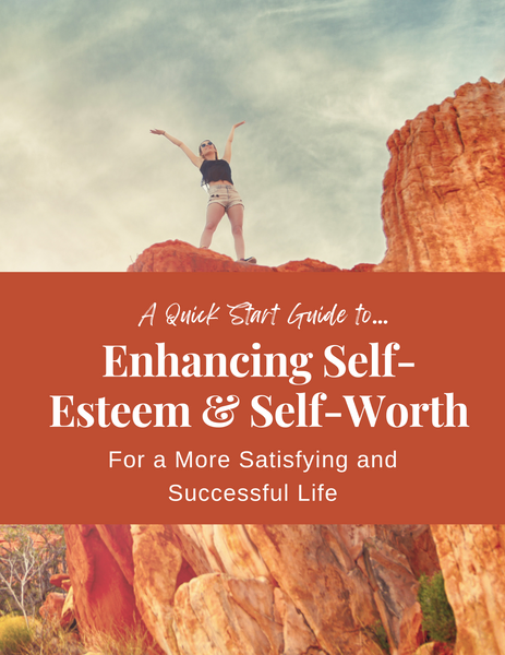 A Quick Start Guide to Enhancing Self-Esteem and Self-Worth for a More Satisfying and Successful Life
