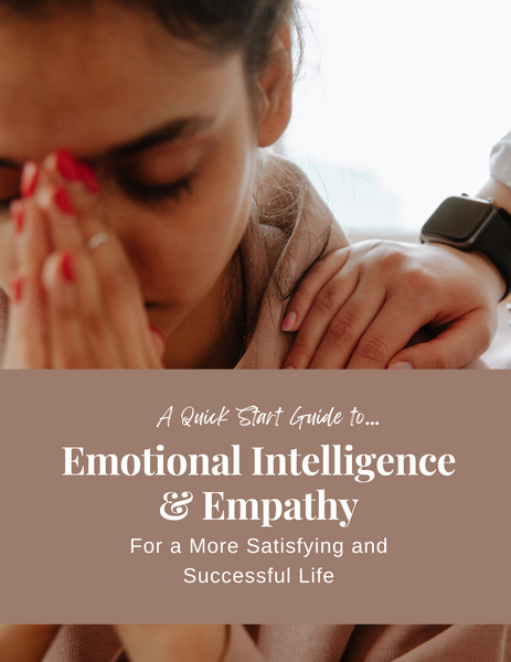 A Quick Start Guide to Emotional Intelligence and Empathy for a More Satisfying and Successful Life