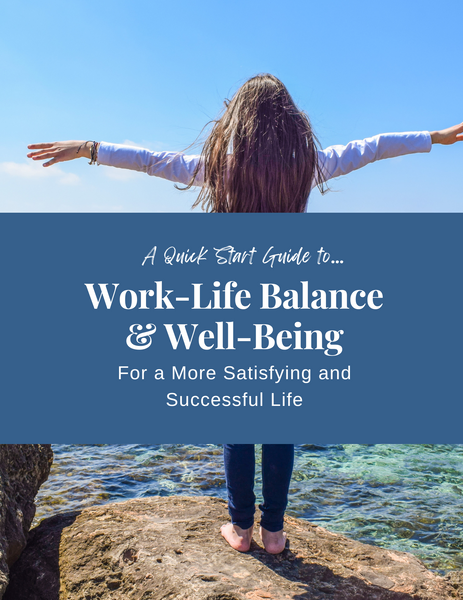 A Quick Start Guide to Work-Life Balance and Well-Being for a More Satisfying and Successful Life