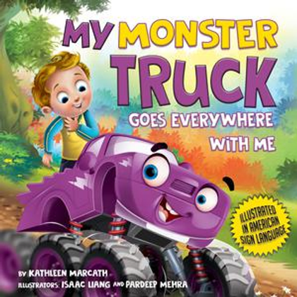 Cover of the children’s picture book My Monster Truck Goes Everywhere with Me by Kathleen Marcath. A joyful boy stands beside a big purple monster truck, surrounded by colorful trees. A gold badge reads “Illustrated in American Sign Language,” with ASL illustrations by Deaf artist Isaac Liang.