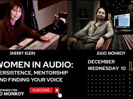 Women in Audio: Persistence, Mentorship and Finding Your Voice - Sherry Klein & Julio Monroy