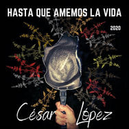 Cesar-lopez-Hasta-que-amemos-la-vida.jpeg