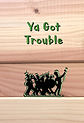 Ya Got Trouble (Front and Back).jpg