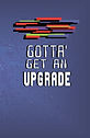 Gotta Get an Upgrade (Front and Back).jp