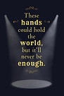 These hands could hold the world(Front a