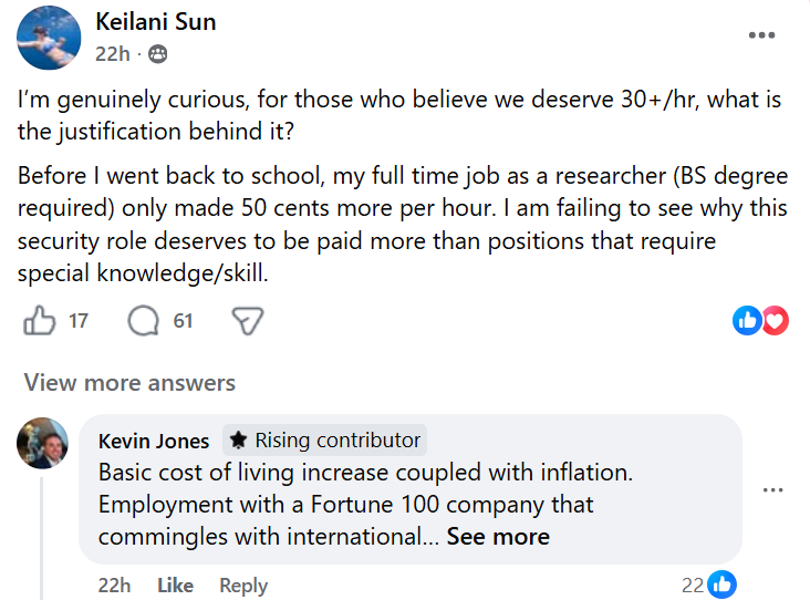 I’m genuinely curious, for those who believe we deserve 30+/hr, what is the justification behind it?
Before I went back to school, my full time job as a researcher (BS degree required) only made 50 cents more per hour. I am failing to see why this security role deserves to be paid more than positions that require special knowledge/skill.