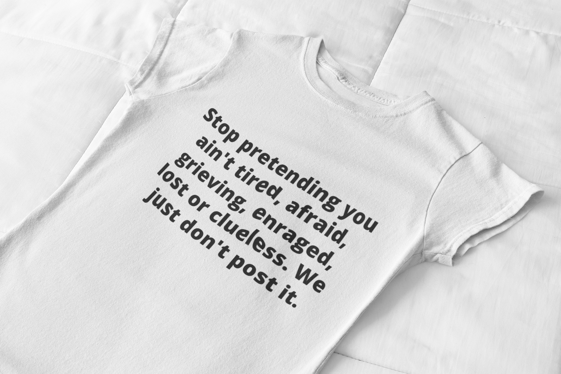 "Stop Pretending You Ain't Tired" T-Shirt
