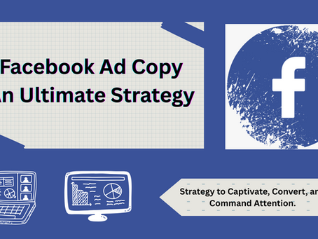 How To Master Facebook Ad Copy: An Ultimate Strategy to Captivate, Convert, and Command Attention