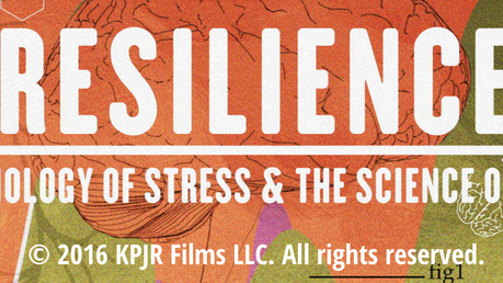 Resilience: The Biology of Stress and the Science of Hope - A Documentary
