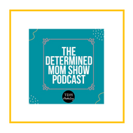 The Determined Mom Show (Podcast)