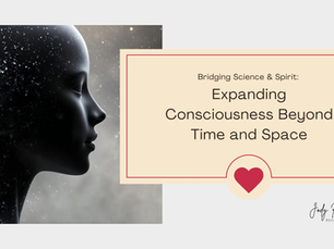 Expanding Consciousness Beyond Time and Space