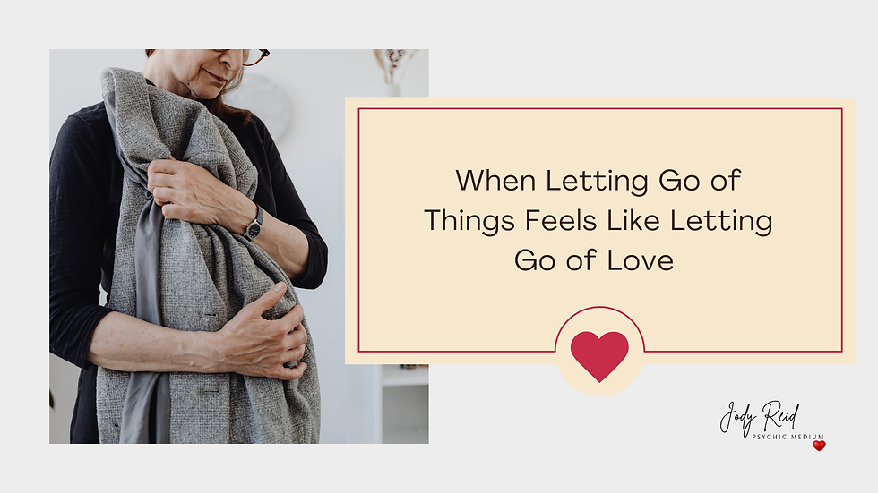 When Letting Go of Things Feels Like Letting Go of Love