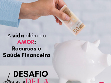 Desafio "A Vida Além do Amor": Recursos e Saúde Financeira