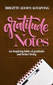 Gratitude Notes a book about grtitude and better living told in a story form by Brigitte Adofo Agyapong