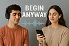 Begin Anyway- Ai Generated