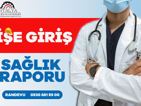 işe giriş saglık raporu antalya