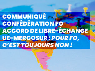 Communiqué confédération FO | Accord de libre-échange UE-Mercosur : pour FO, c’est toujours non !