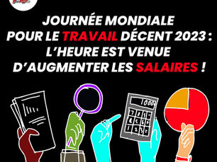 🔴Journée mondiale pour le travail décent 2023 : l’heure est venue d’augmenter les salaires !✊