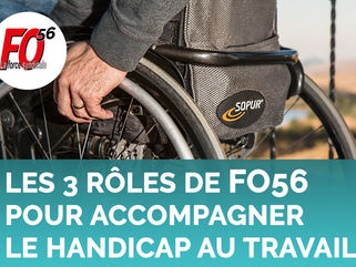 Les 3 Rôles de FO56 pour accompagner le handicap au travail
