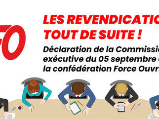 📣Les revendications tout de suite ! Déclaration de la Commission exécutive du 05 septembre de la confédération Force Ouvrière