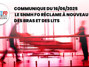 🔴COMMUNIQUE du 16/06/2025 | Le SNMH FO réclame à nouveau des bras et des lits