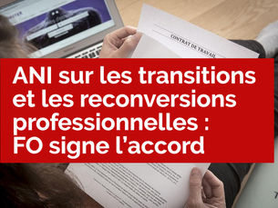 🔴ANI (Accord national interprofessionnel) sur les transitions et les reconversions professionnelles : FO signe l’accord