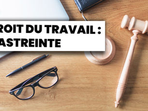 ⚖ Droit du Travail : L’astreinte
