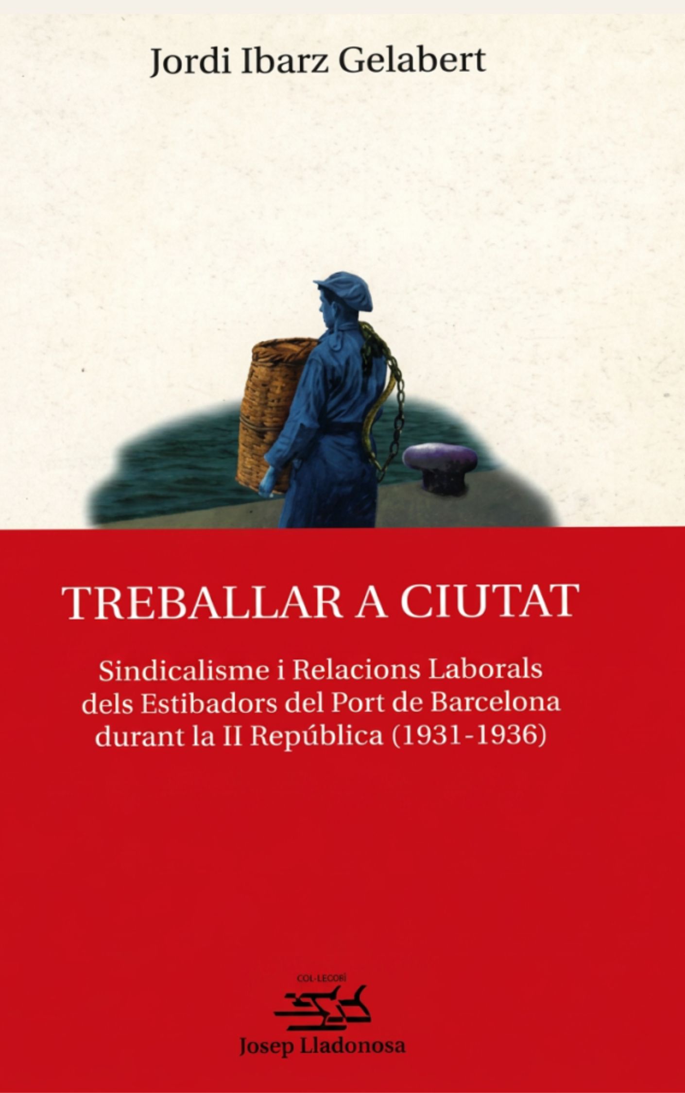 Treballar a ciutat : sindicalisme i relacions laborals dels estibadors del port de Barcelona durant la II República (1930-1936)