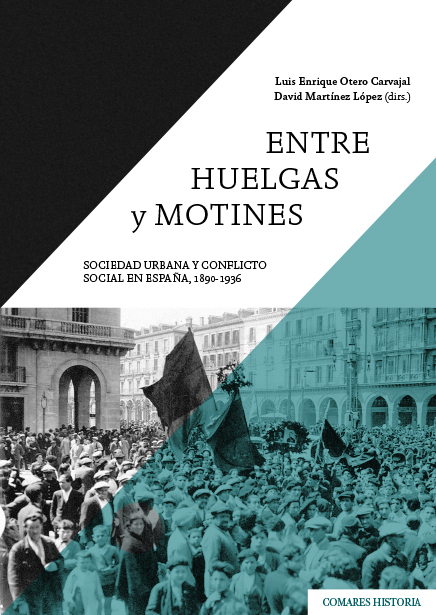 Entre huelgas y motines?: sociedad urbana y conflicto social en Espa�a, 1890-1936.