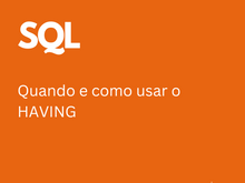 [SQL] Como e quando usar Having?